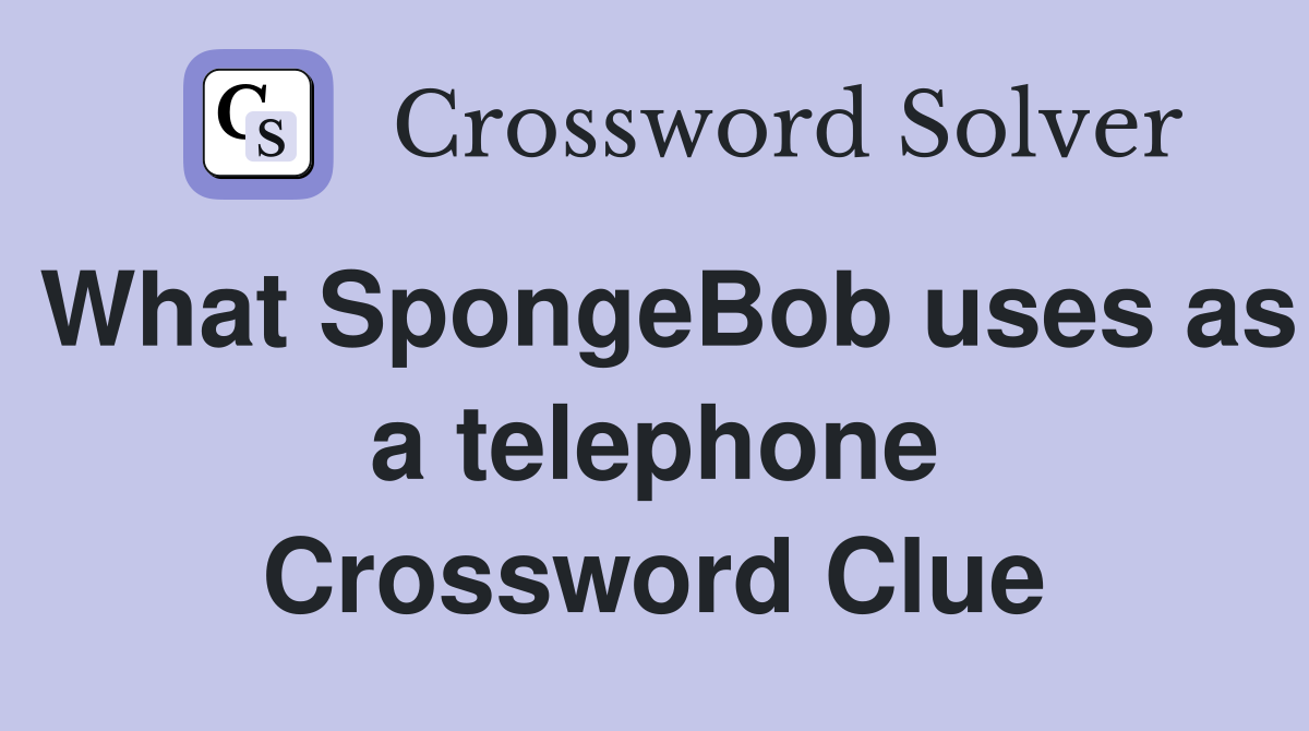 What SpongeBob uses as a telephone Crossword Clue
