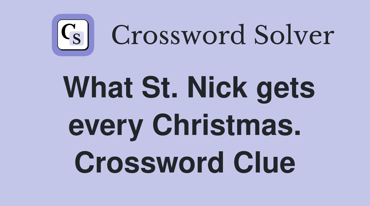 What St. Nick gets every Christmas. Crossword Clue