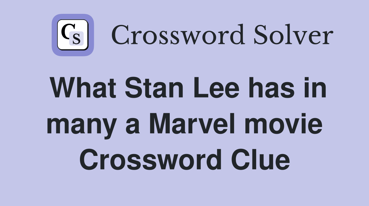 What Stan Lee has in many a Marvel movie Crossword Clue