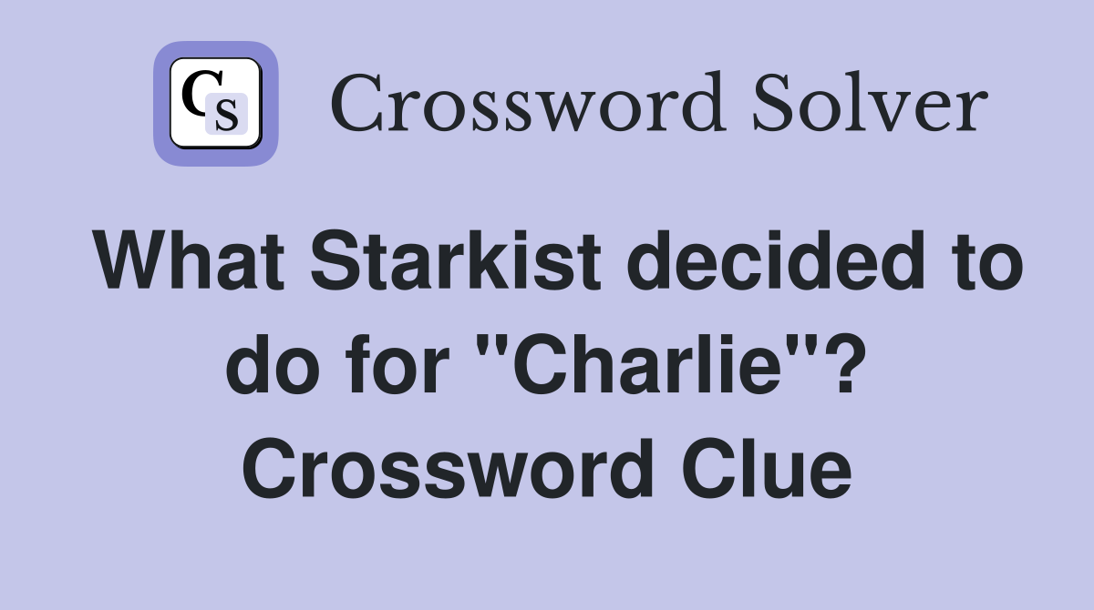 What Starkist decided to do for "Charlie"? Crossword Clue