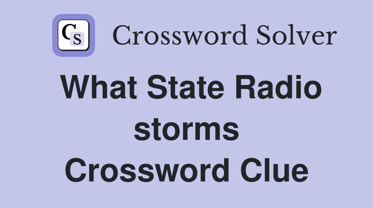 What State Radio storms Crossword Clue