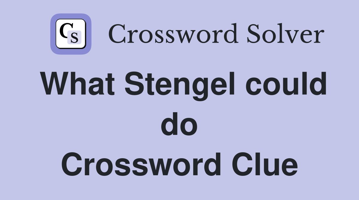 What Stengel could do Crossword Clue