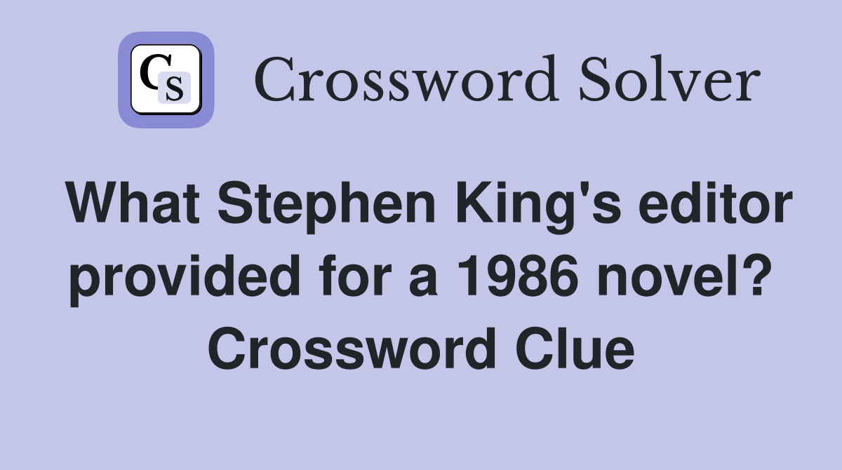 What Stephen King's editor provided for a 1986 novel? Crossword Clue