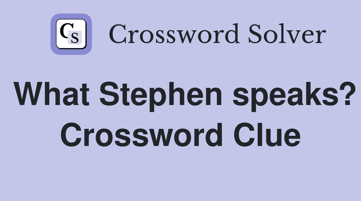 What Stephen speaks? Crossword Clue