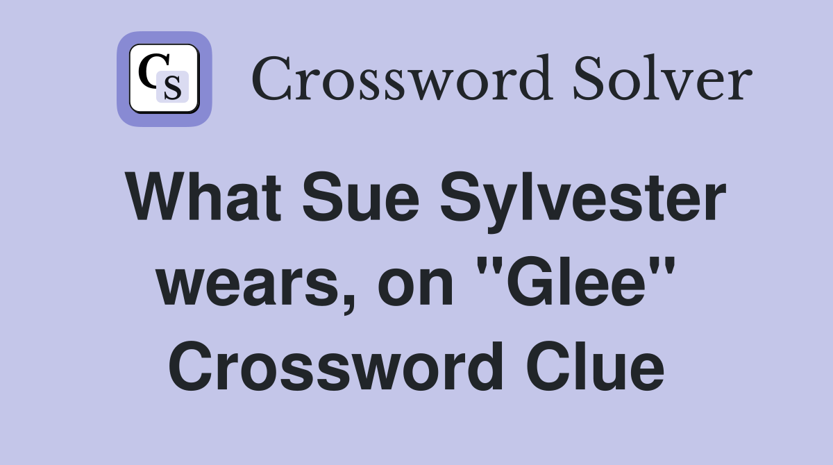 What Sue Sylvester wears, on "Glee" Crossword Clue