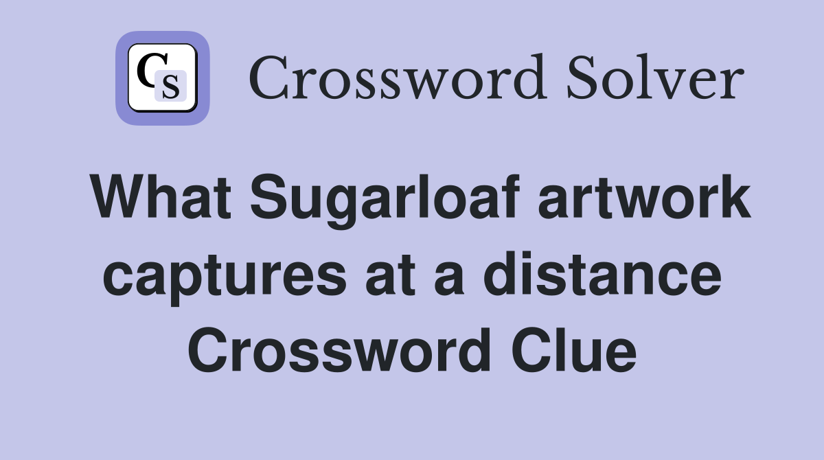 What Sugarloaf artwork captures at a distance Crossword Clue