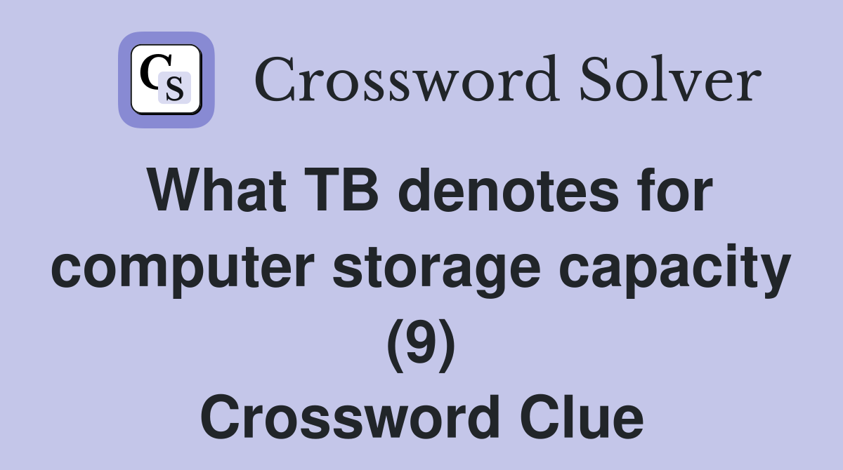 What TB denotes for computer storage capacity (9) Crossword Clue