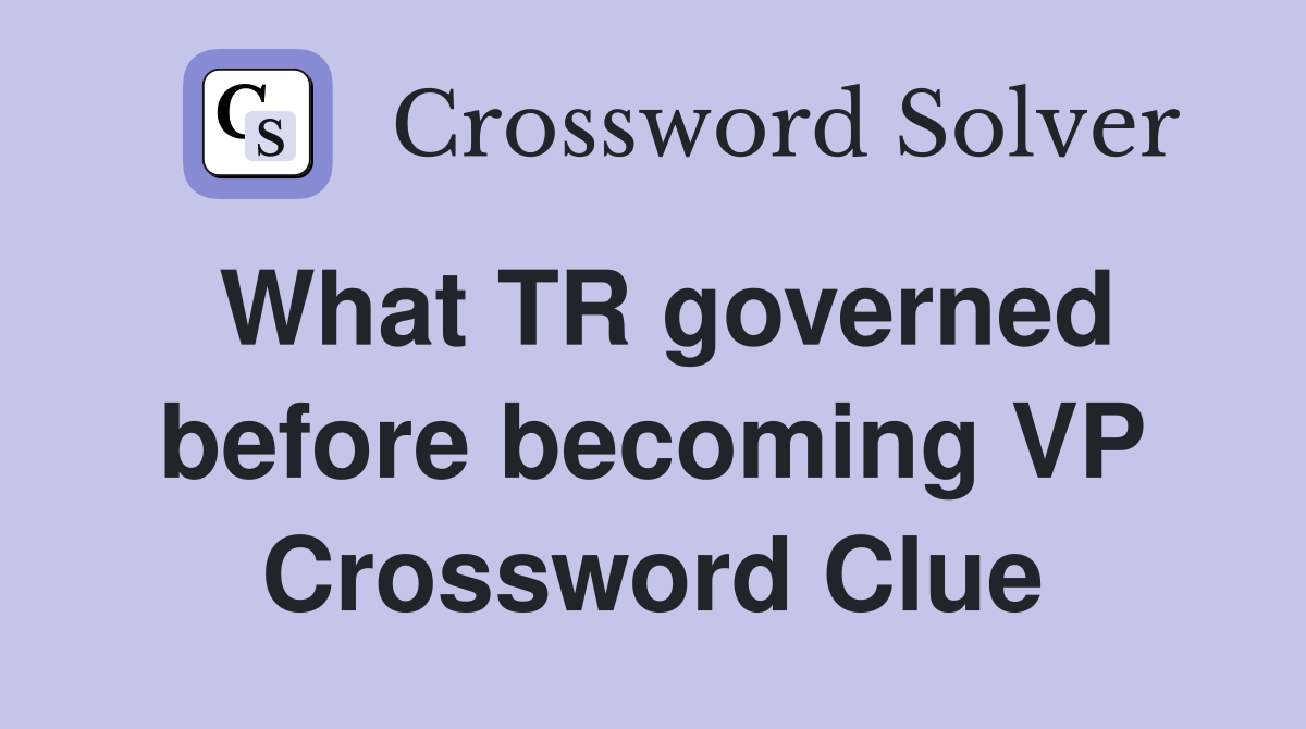 What TR governed before becoming VP Crossword Clue