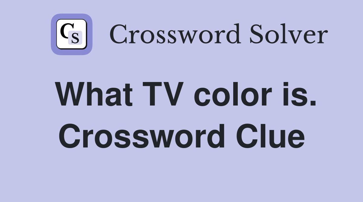 What TV color is. Crossword Clue