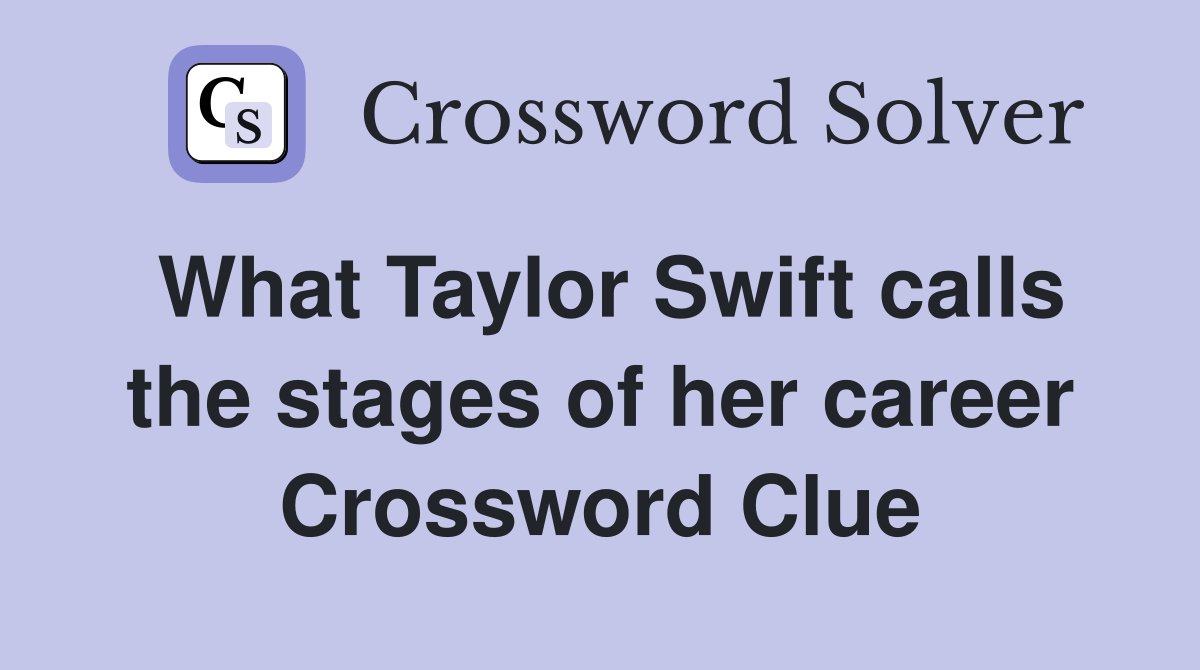 What Taylor Swift calls the stages of her career Crossword Clue