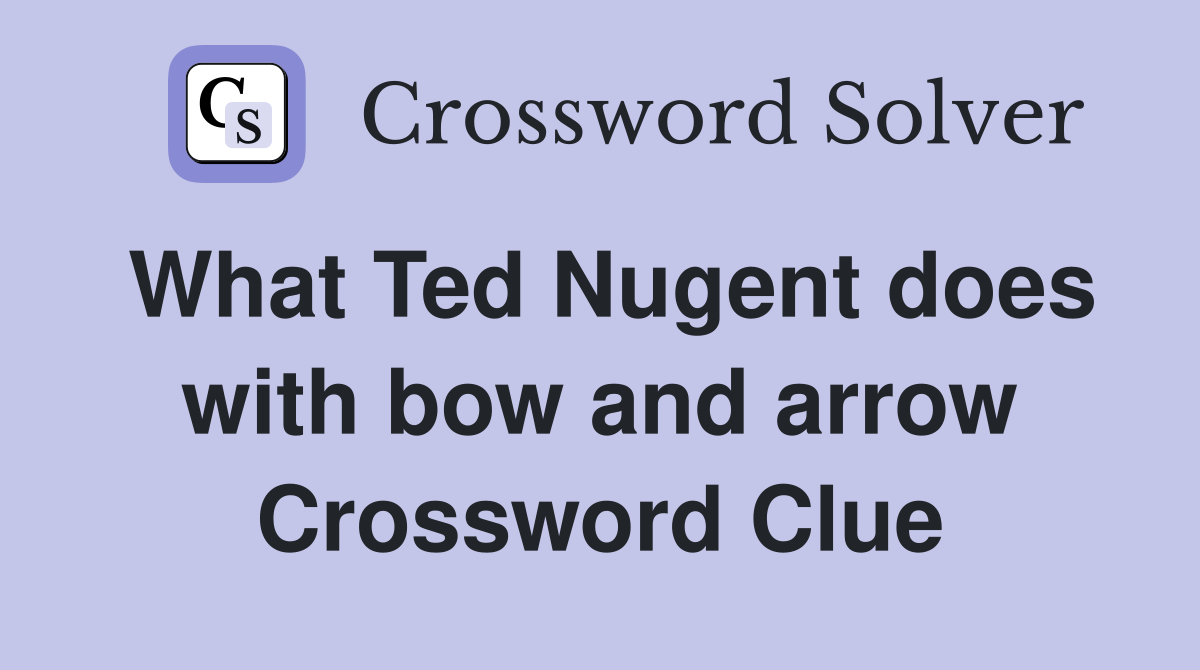 What Ted Nugent does with bow and arrow Crossword Clue