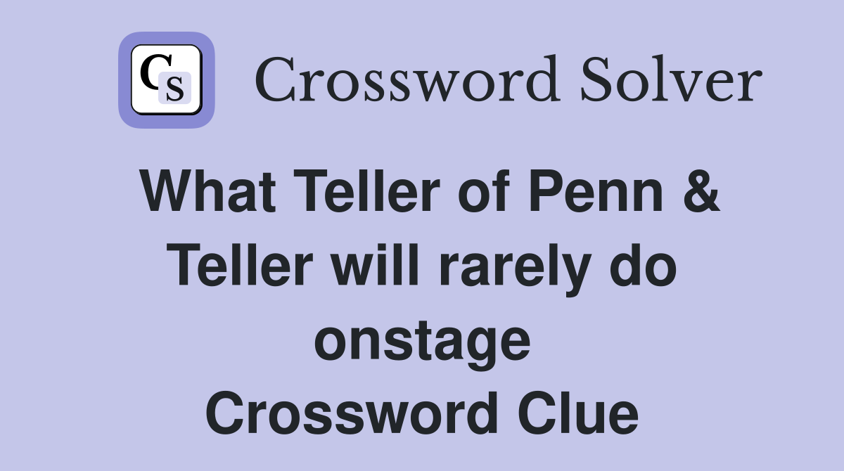 What Teller of Penn & Teller will rarely do onstage Crossword Clue