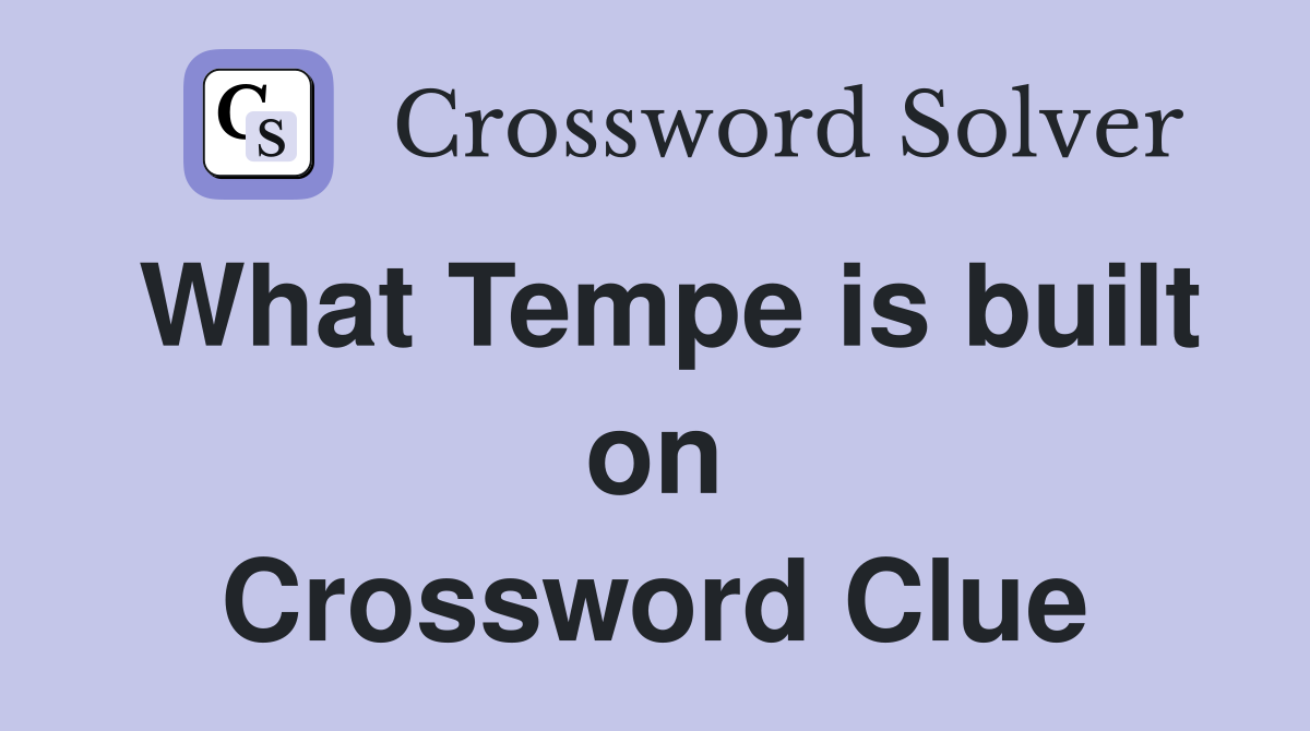 What Tempe is built on Crossword Clue