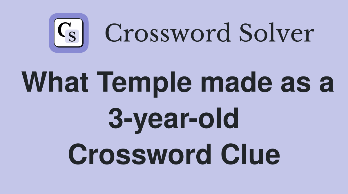 What Temple made as a 3-year-old Crossword Clue