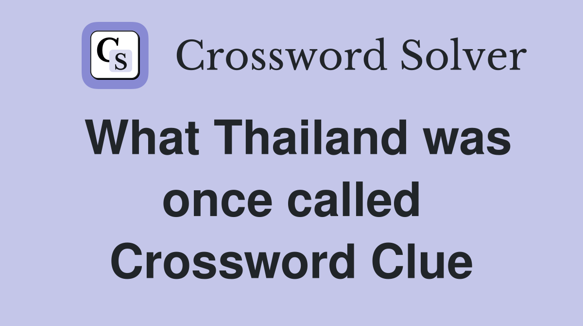 What Thailand was once called Crossword Clue