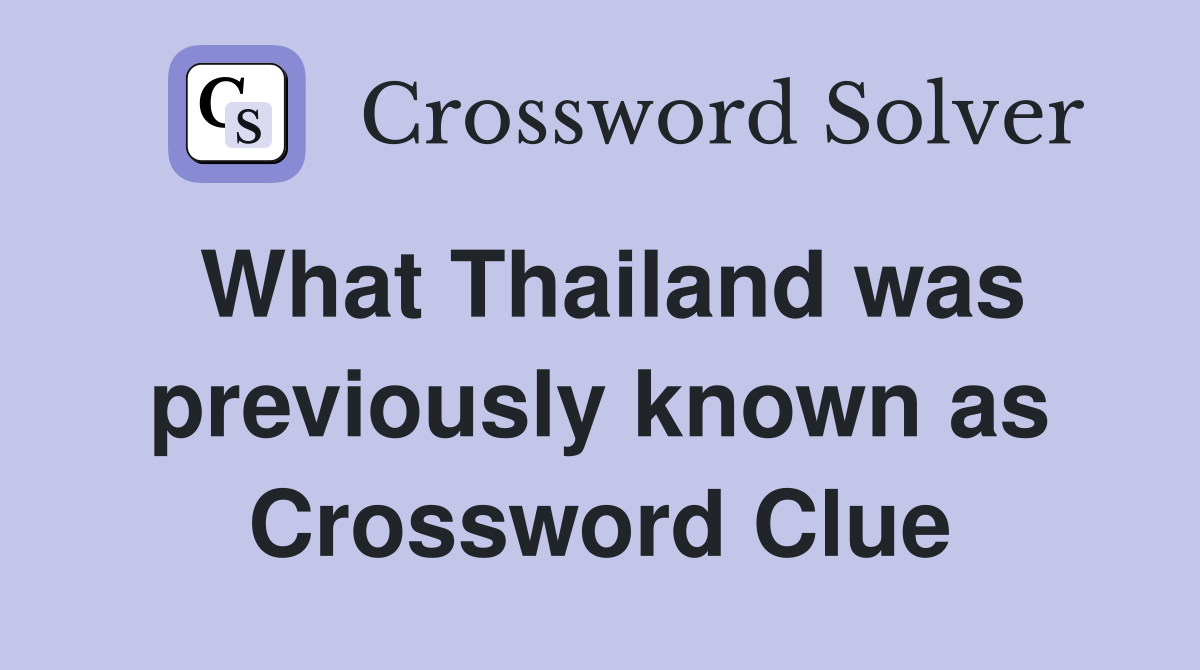 What Thailand was previously known as Crossword Clue