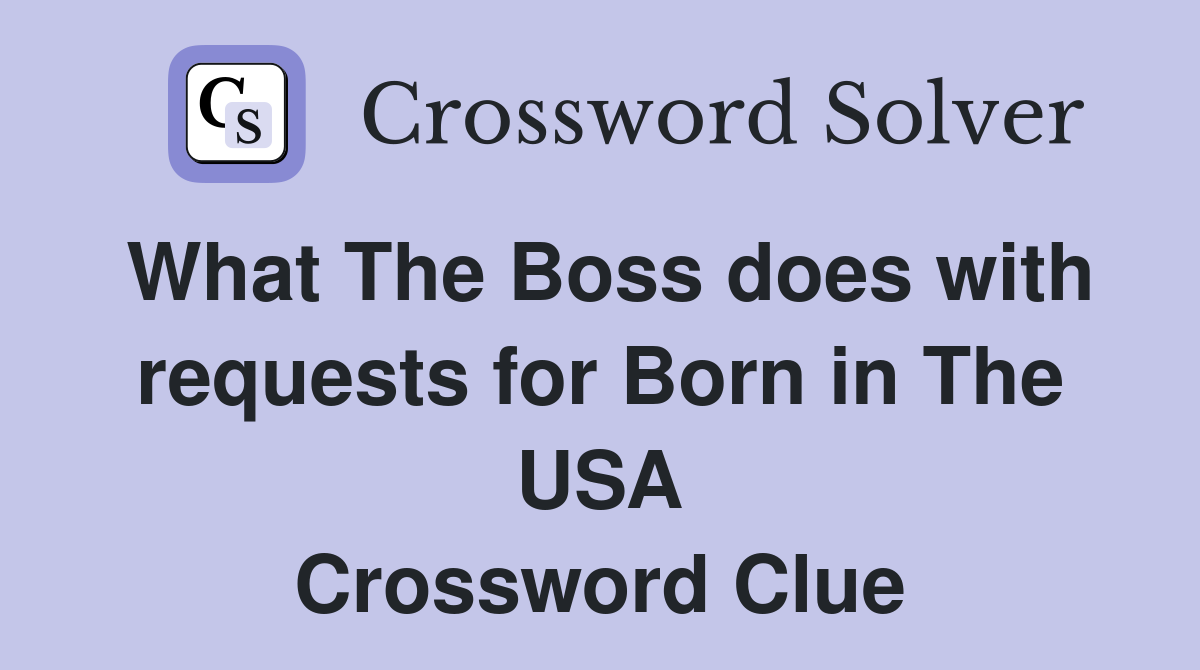 What The Boss does with requests for Born in The USA Crossword Clue