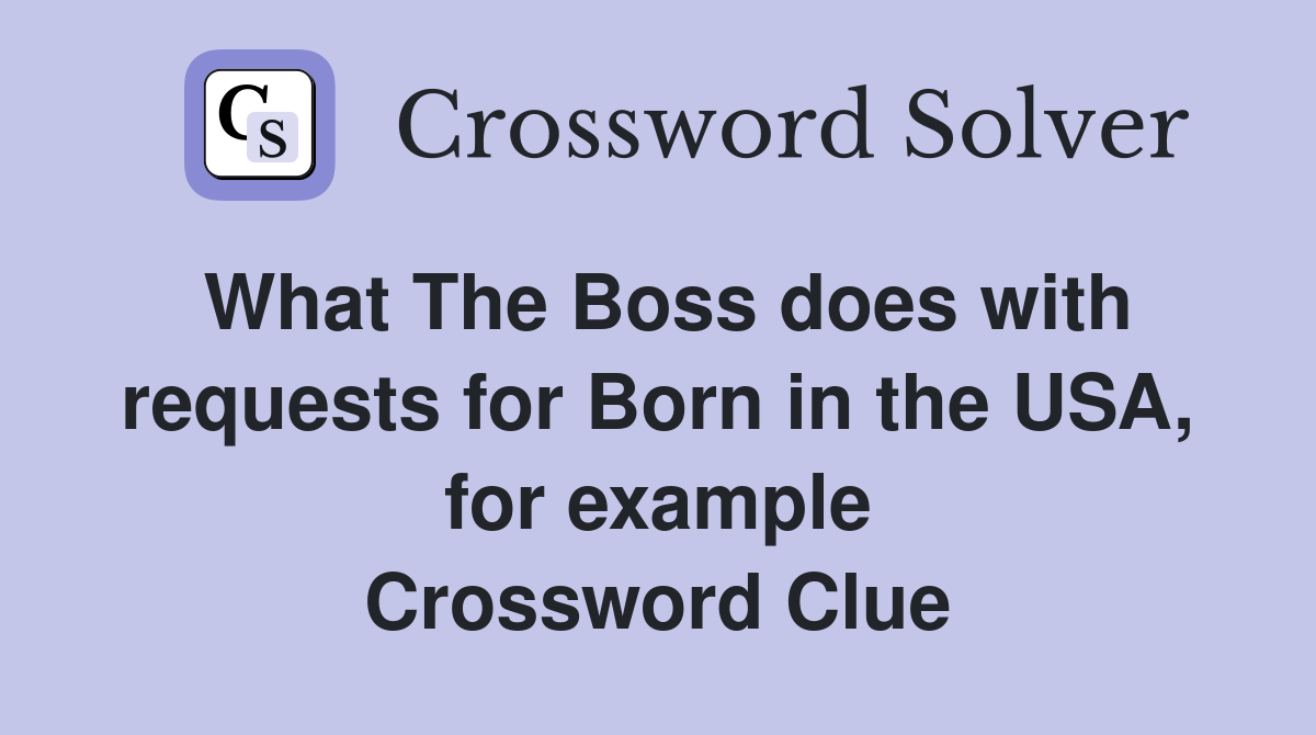 What The Boss does with requests for Born in the USA, for example Crossword Clue