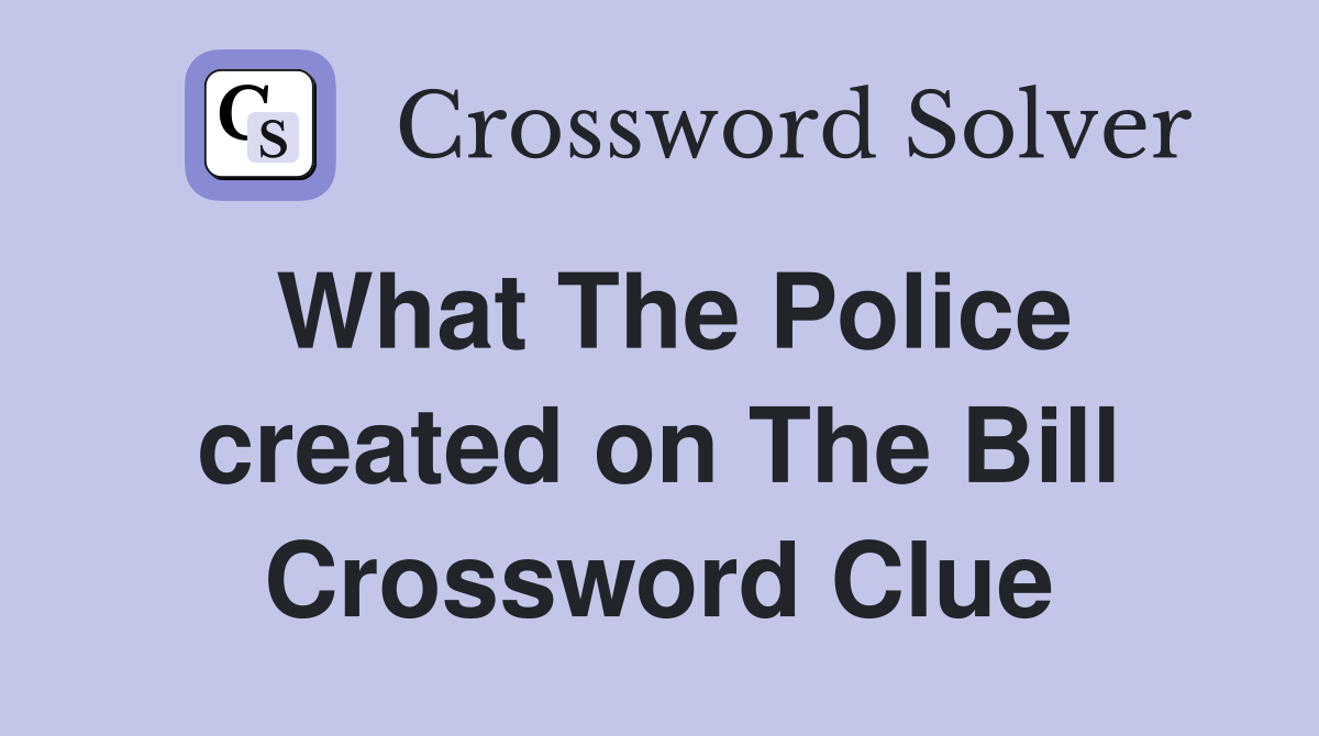 What The Police created on The Bill Crossword Clue