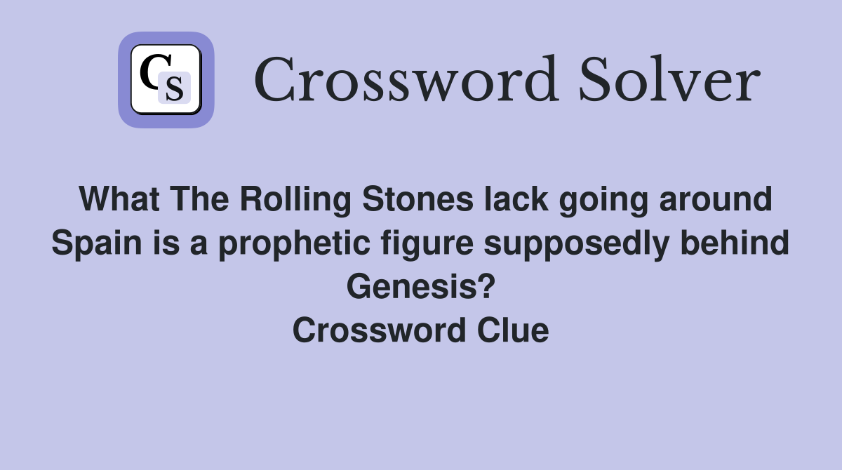 What The Rolling Stones lack going around Spain is a prophetic figure supposedly behind Genesis? Crossword Clue