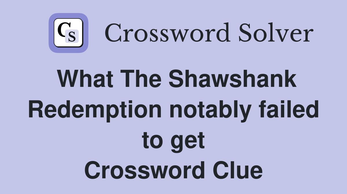 What The Shawshank Redemption notably failed to get Crossword Clue