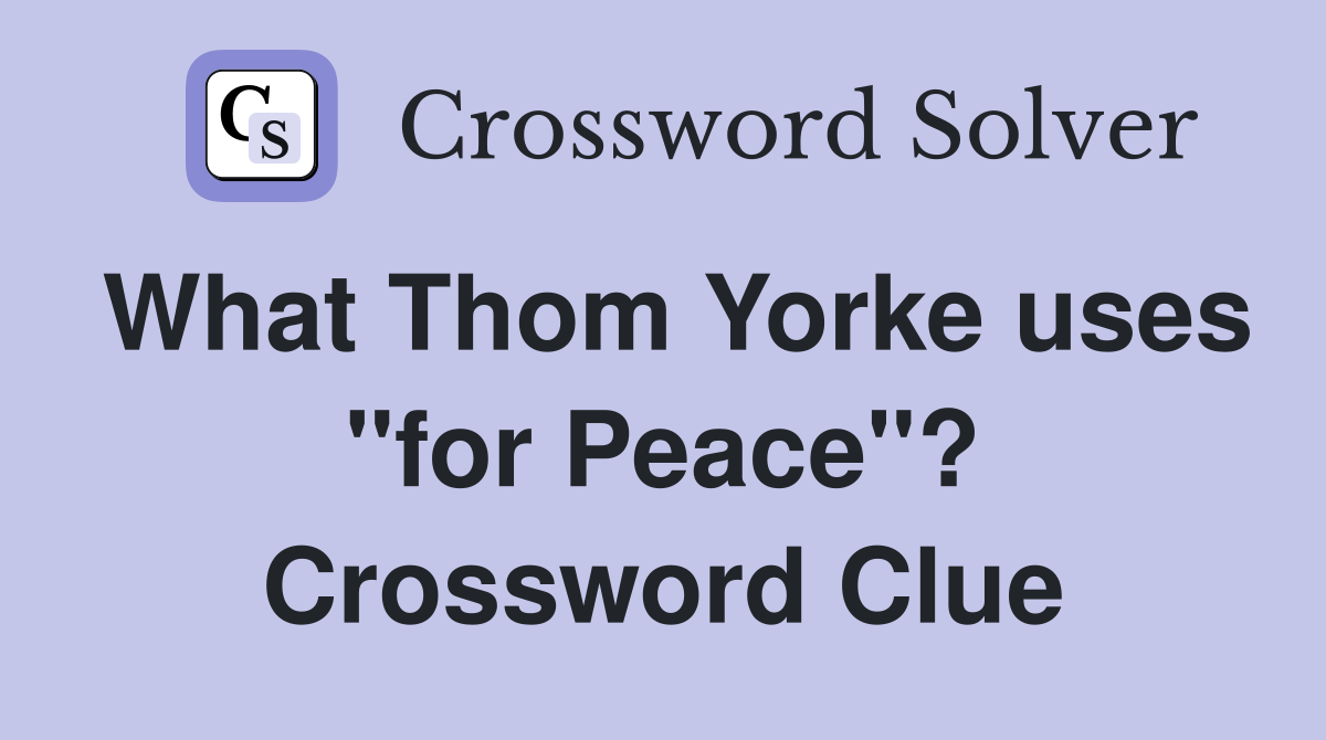 What Thom Yorke uses "for Peace"? Crossword Clue