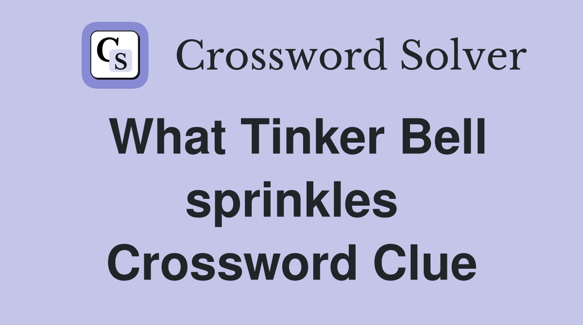 What Tinker Bell sprinkles Crossword Clue
