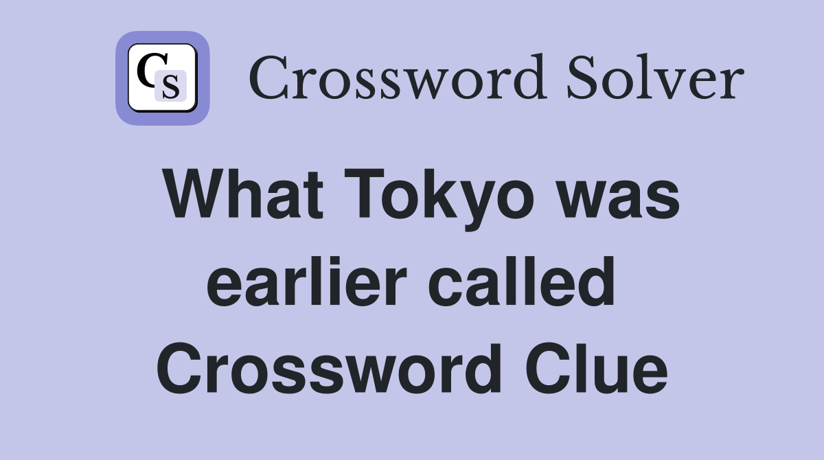 What Tokyo was earlier called Crossword Clue