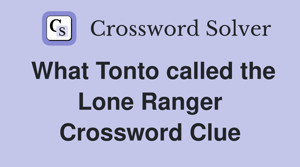 What Tonto called the Lone Ranger Crossword Clue