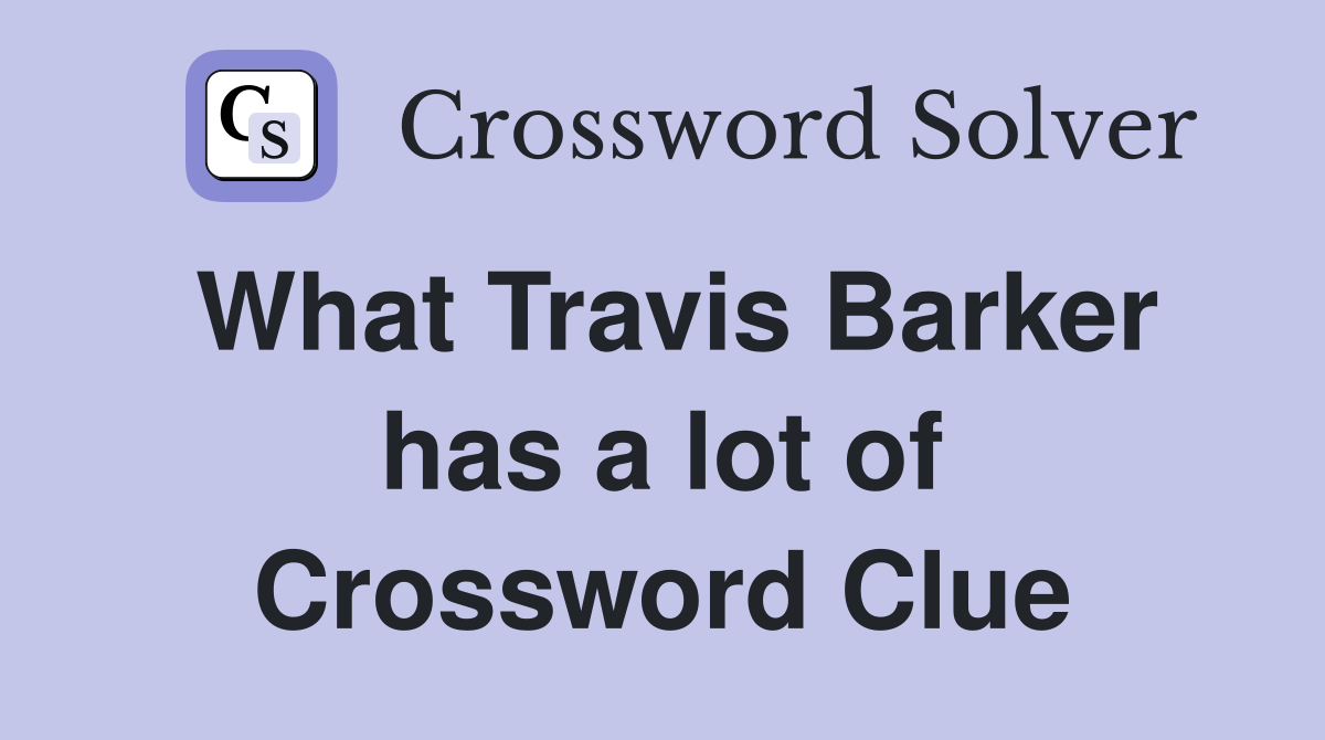 What Travis Barker has a lot of Crossword Clue