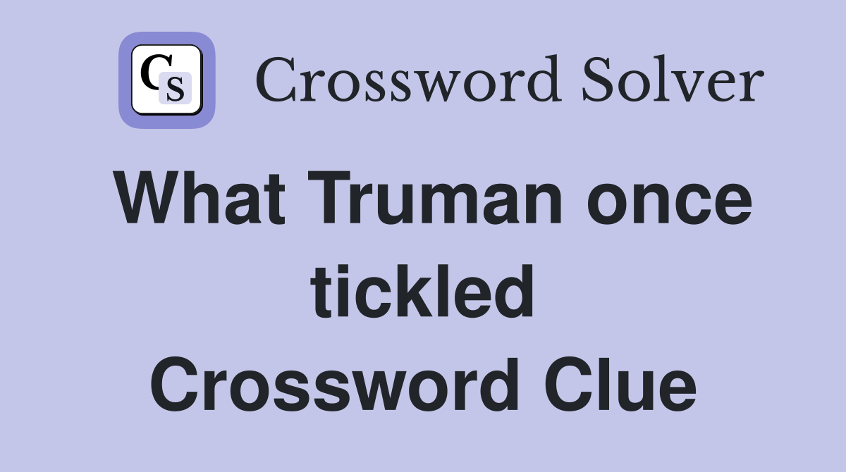 What Truman once tickled Crossword Clue