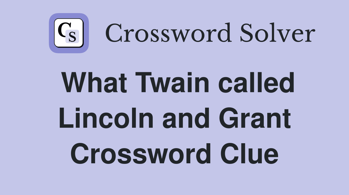 What Twain called Lincoln and Grant Crossword Clue