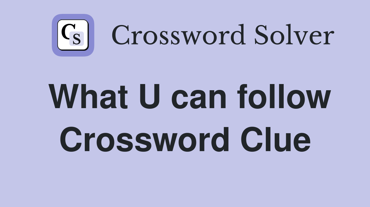 What U can follow Crossword Clue
