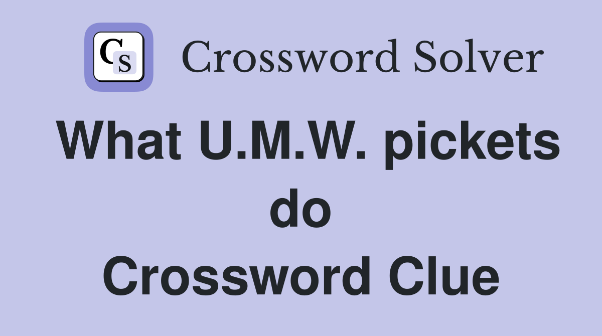 What U.M.W. pickets do Crossword Clue