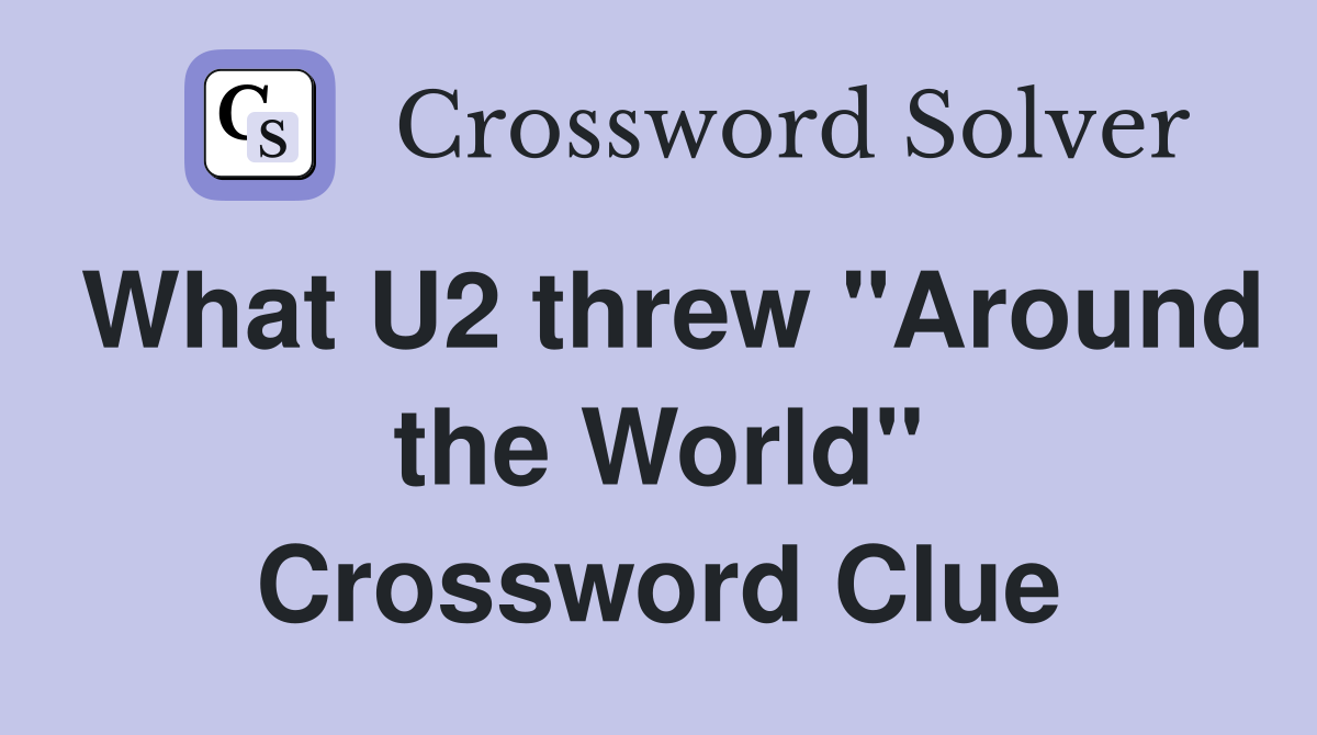 What U2 threw "Around the World" Crossword Clue