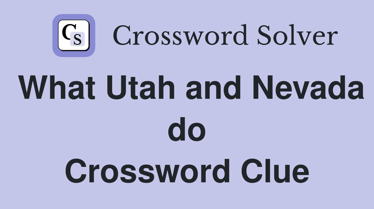 What Utah and Nevada do Crossword Clue