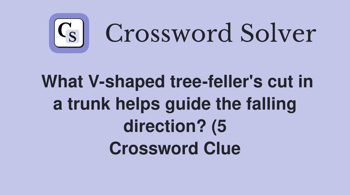 What V shaped tree feller #39 s cut in a trunk helps guide the falling What V shaped tree feller #39 s cut in a trunk helps guide the falling