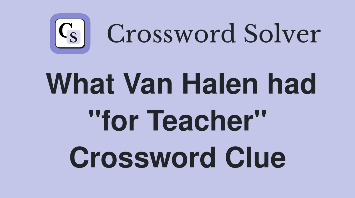 What Van Halen had "for Teacher" Crossword Clue