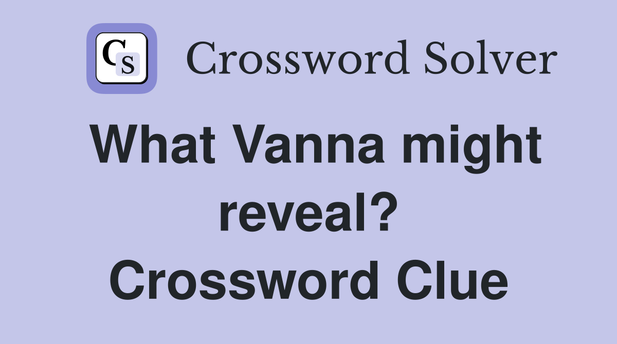What Vanna might reveal? Crossword Clue