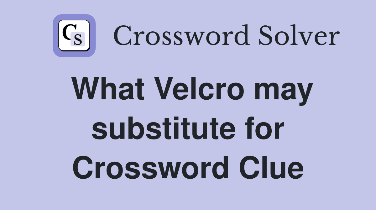 What Velcro may substitute for Crossword Clue