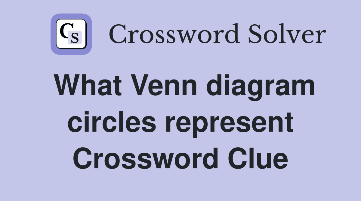 What Venn diagram circles represent Crossword Clue