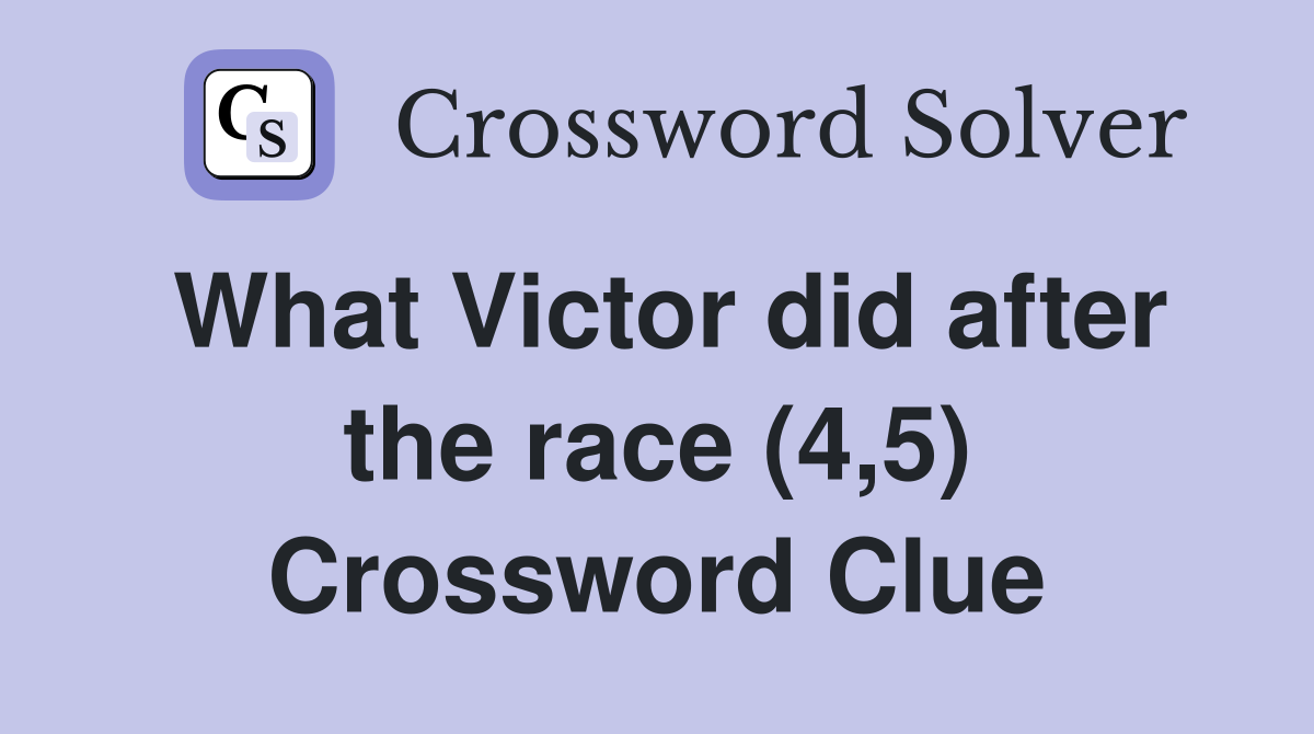What Victor did after the race (4,5) Crossword Clue
