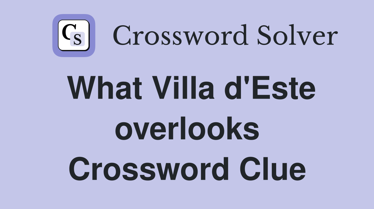 What Villa d'Este overlooks Crossword Clue