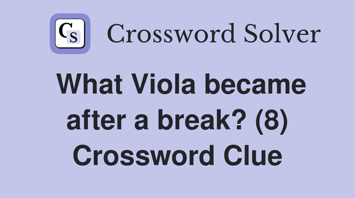 What Viola became after a break? (8) Crossword Clue