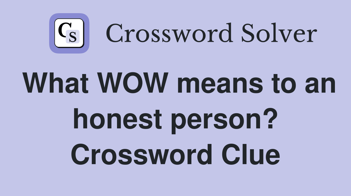 What WOW means to an honest person? Crossword Clue