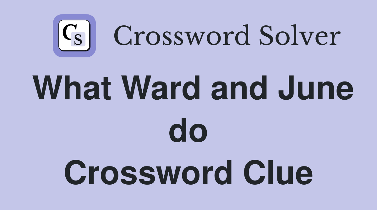 What Ward and June do Crossword Clue