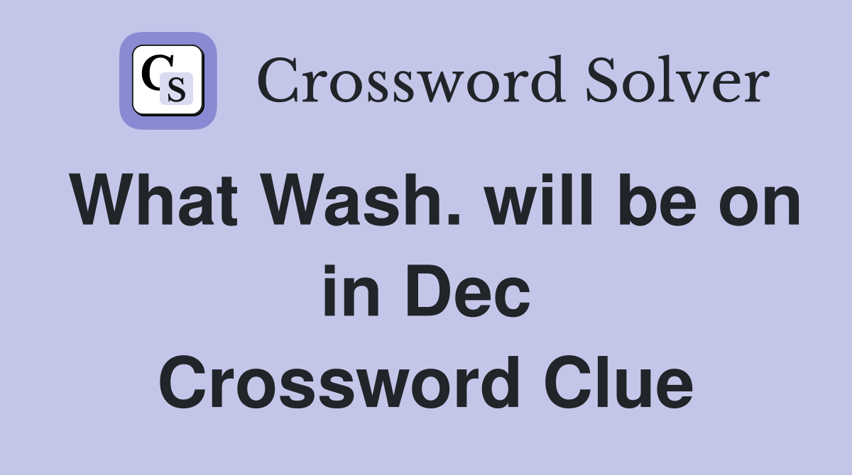 What Wash. will be on in Dec Crossword Clue