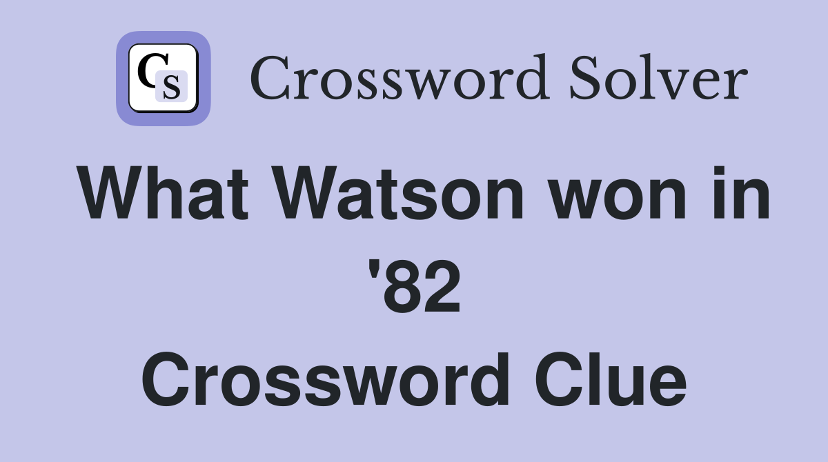 What Watson won in '82 Crossword Clue