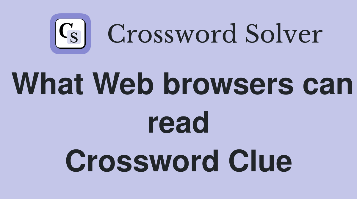 What Web browsers can read Crossword Clue