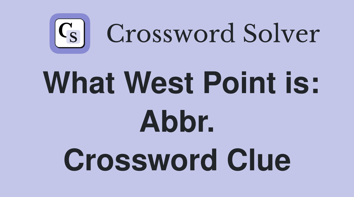 What West Point is: Abbr. Crossword Clue